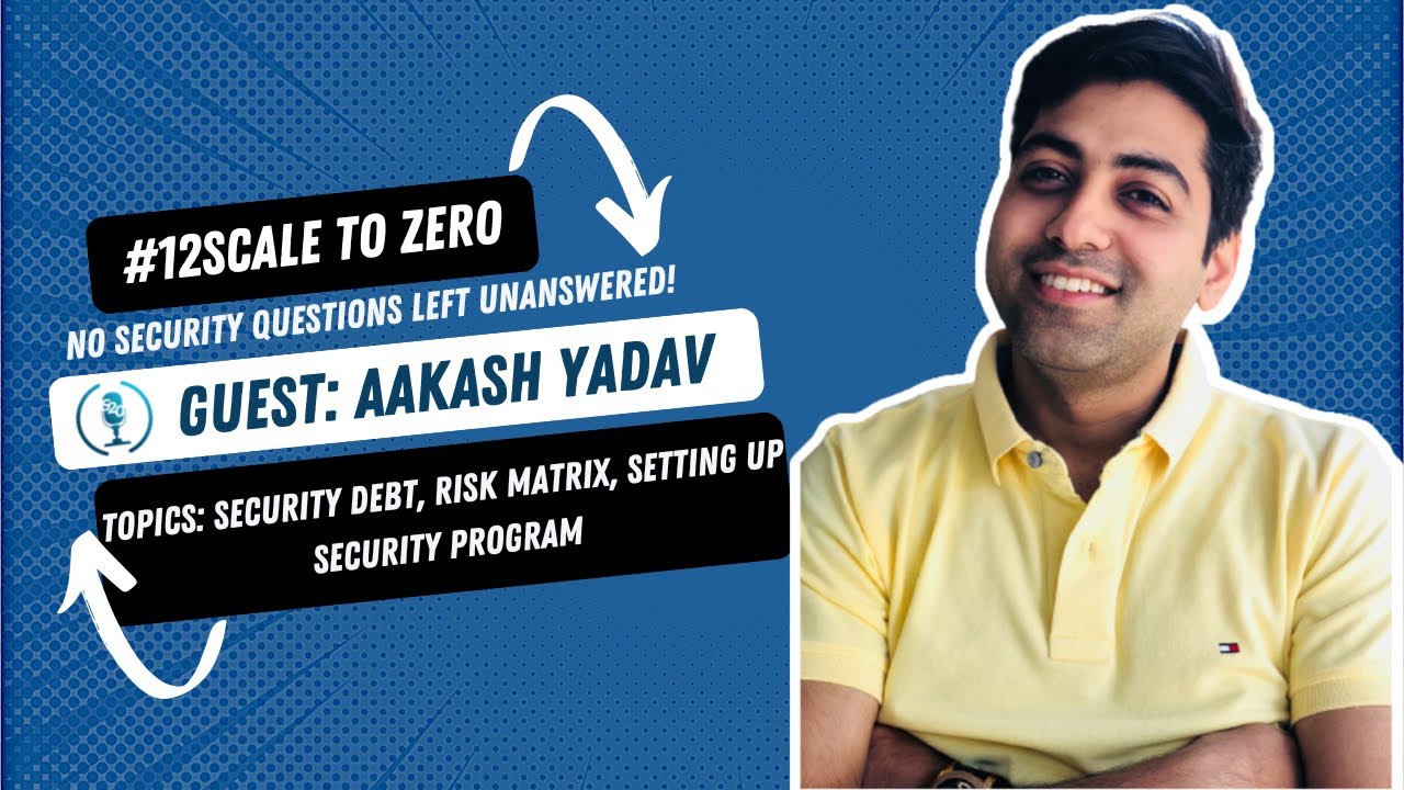 Security Debt and Building Risk-Driven Security Programs with Aakash Yadav