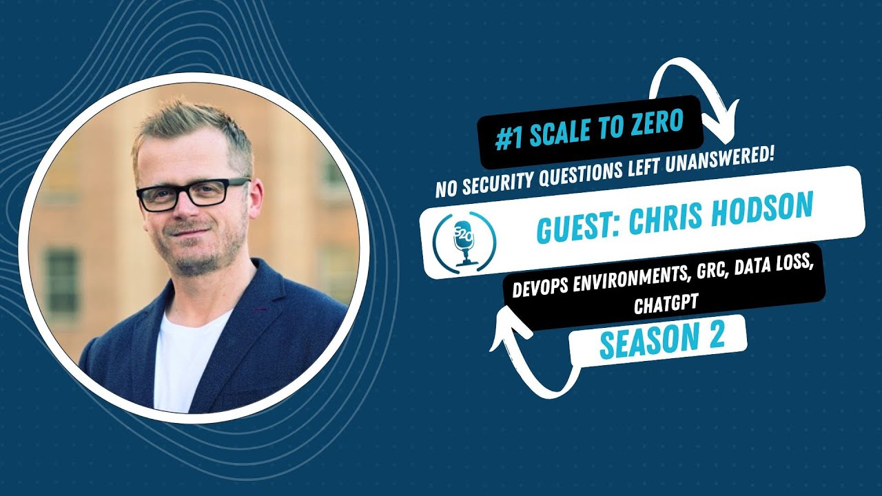 Cyber Risk Management, DevSecOps Alignment, and Data Loss Prevention with Chris Hodson